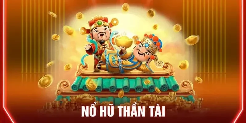 mẹo chơi nổ hũ thần tài